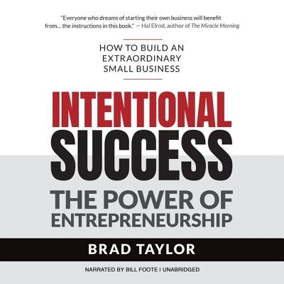 Intentional Success: The Power of Entrepreneurship-How to Build an Extraordinary Small Business by Taylor, Brad