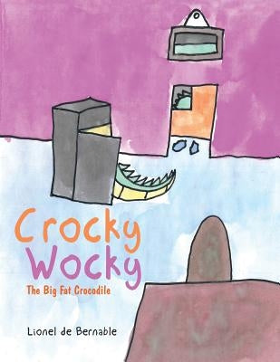 Crocky Wocky: The Big Fat Crocodile by Lionel de Bernable