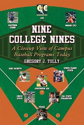Nine College Nines: A Closeup View of Campus Baseball Programs Today by Tully, Gregory J.