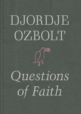 Djordje Ozbolt: Questions of Faith by Ozbolt, Djordje