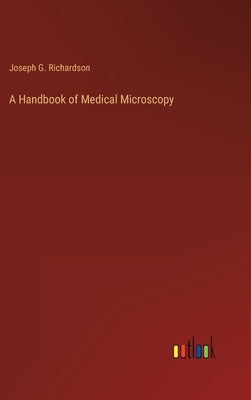 A Handbook of Medical Microscopy by Richardson, Joseph G.