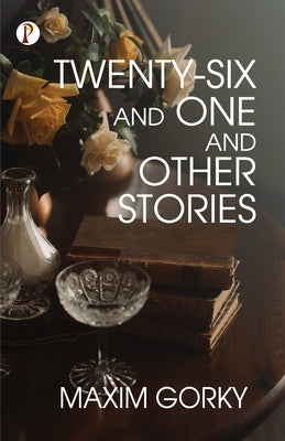Twenty-Six And One and Other Stories by Gorky, Maxim