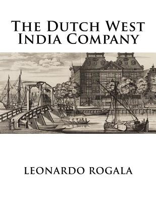 The Dutch West India Company by Rogala, Leonardo