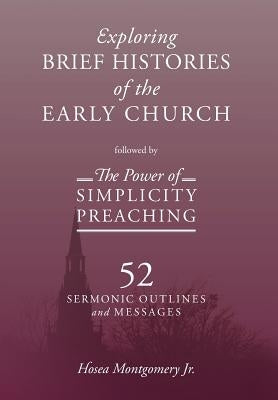 The Power of Simplicity Preaching: Exploring Brief Histories of the Early Church by Montgomery, Hosea, Jr.