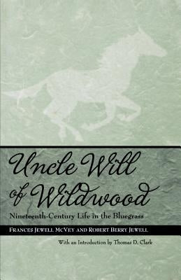 Uncle Will of Wildwood: Nineteenth-Century Life in the Bluegrass by McVey, Frances Jewell
