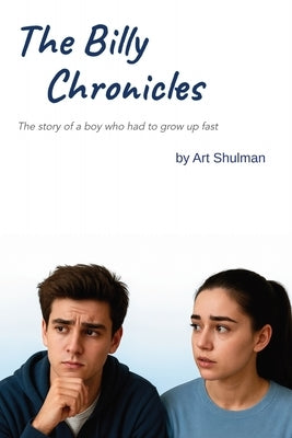 The Billy Chronicles: The story of a boy who had to grow up fast by Shulman, Art