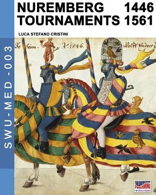 Nuremberg tournaments 1446-1561 by Cristini, Luca Stefano