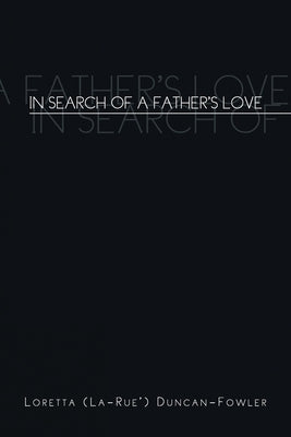 In Search of a Father's Love by Duncan-Fowler, Loretta