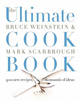 The Ultimate Cook Book: 900 New Recipes, Thousands of Ideas by Weinstein, Bruce