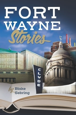 Fort Wayne Stories by Warden, Steve