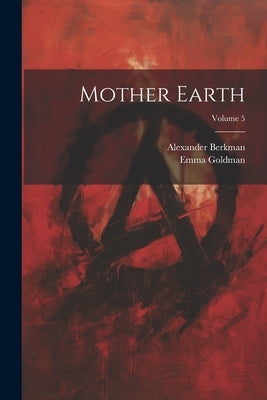 Mother Earth; Volume 5 by Berkman, Alexander