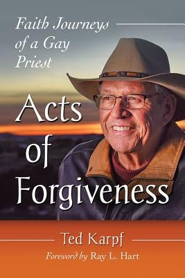 Acts of Forgiveness: Faith Journeys of a Gay Priest by Karpf, Ted