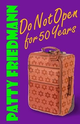 Do Not Open for 50 Years by Friedmann, Patty