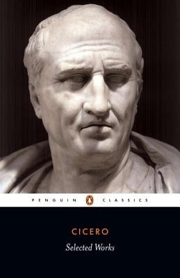 Selected Works (Cicero, Marcus Tullius) by Cicero, Marcus Tullius