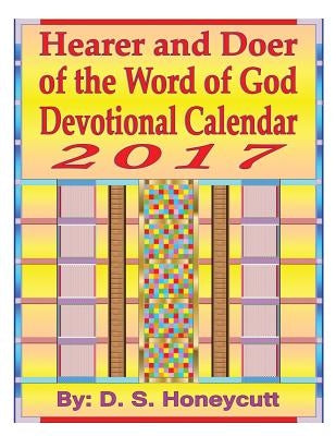 Hearer and Doer of the Word of God Devotional Calendar 2017 by Honeycutt, D. S.
