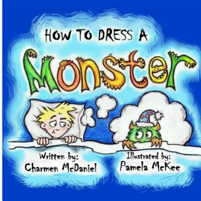 How to Dress a Monster: How to Handle the Fear of Monsters by McKee, Pamela Dawn