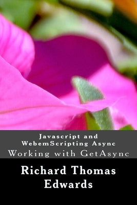 Javascript and WebemScripting Async: Working with GetAsync by Edwards, Richard Thomas