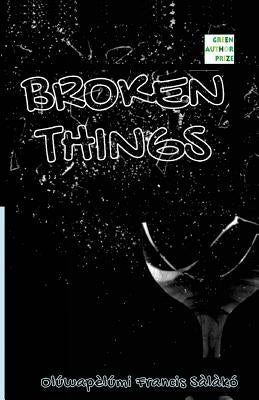 Broken Things: Poetry by Salako, Oluwapelumi F.