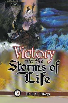 Victory Over the Storms of Life by Olukoya, D. K.