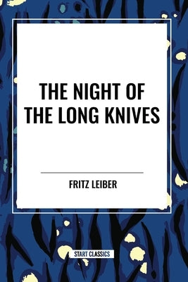 The Night of the Long Knives by Leiber, Fritz