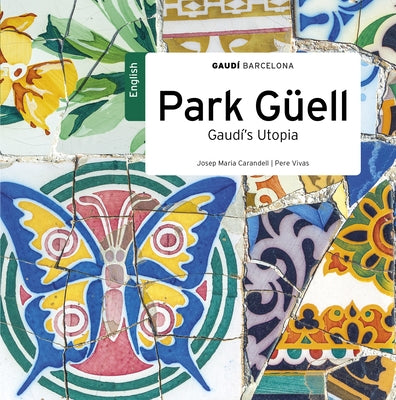 Park Güell: Gaudí's Utopia by Vivas Ortiz, Pere