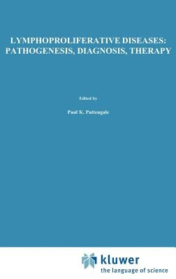 Lymphoproliferative Diseases: Pathogenesis, Diagnosis, Therapy: Proceedings of a Symposium Presented at the University of Southern California, Departm by Pattengale, P. K.