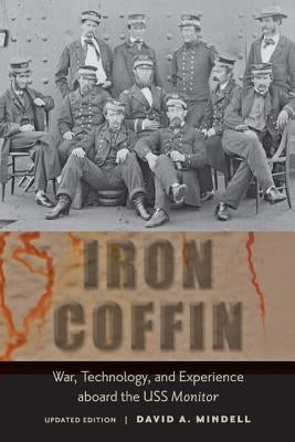 Iron Coffin: War, Technology, and Experience Aboard the USS Monitor by Mindell, David A.
