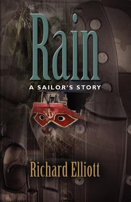 Rain: A Sailor's Story by Elliott, Richard