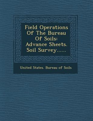 Field Operations of the Bureau of Soils: Advance Sheets. Soil Survey...... by United States Bureau of Soils