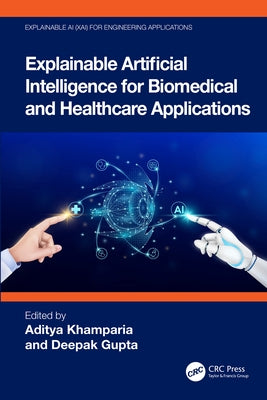 Explainable Artificial Intelligence for Biomedical and Healthcare Applications by Khamparia, Aditya