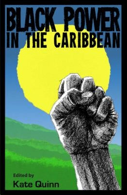 Black Power in the Caribbean by Quinn, Kate