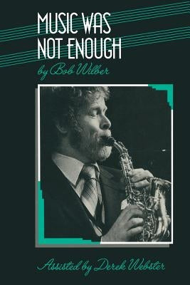 Music Was Not Enough by Wilber, Bob