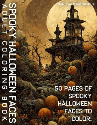 Spooky Halloween Faces Adult Coloring Book: 50 Pages of Unique Halloween Faces to Color by Press, Sleepy Cat