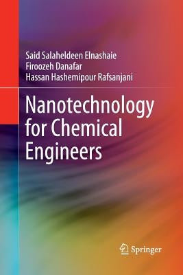Nanotechnology for Chemical Engineers by Salaheldeen Elnashaie, Said