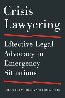Crisis Lawyering: Effective Legal Advocacy in Emergency Situations by Brescia, Ray