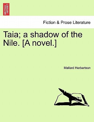 Taia; A Shadow of the Nile. [A Novel.] by Herbertson, Mallard