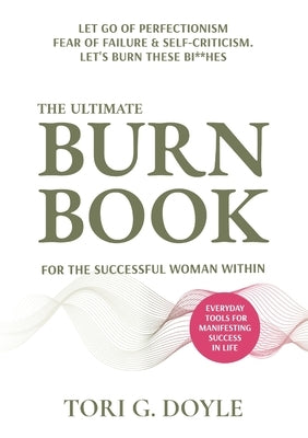 The Ultimate Burn Book for the Successful Woman Within by Doyle, Tori G.