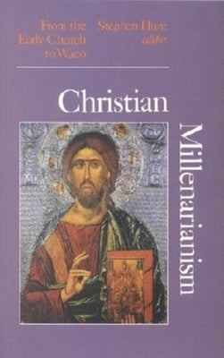 Christian Millenarianism: From the Early Church to Waco by Hunt, Stephen