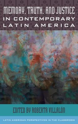 Memory, Truth, and Justice in Contemporary Latin America by Villal?n, Roberta