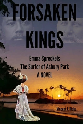Forsaken Kings: Emma Spreckels The Surfer of Asbury Park by Dicks, Vincent J.