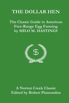 The Dollar Hen: The Classic Guide to American Free-Range Egg Farming by Hastings, Milo M.