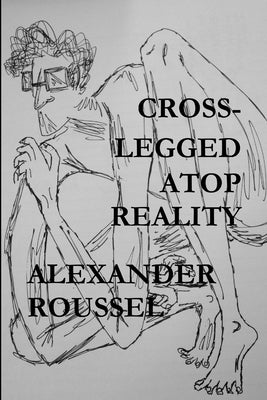 Cross-Legged Atop Reality by Roussel, Alexander