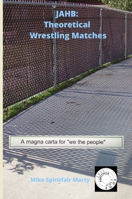 Jahb: Theoretical Wrestling Matches by Marty, Mike Spiritfair