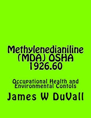 Methylenedianiline (MDA) OSHA 1926.60: Occupational Health and Environmental Contols by Duvall, James W.