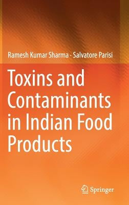 Toxins and Contaminants in Indian Food Products by Sharma, Ramesh Kumar