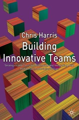Building Innovative Teams by Harris, C.