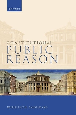 Constitutional Public Reason by Sadurski, Wojciech
