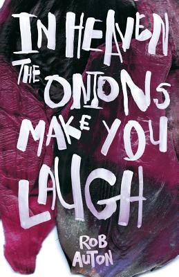 In Heaven the Onions Make You laugh by Auton, Rob