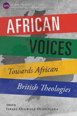 African Voices: Towards African British Theologies by Olofinjana, Israel Oluwole