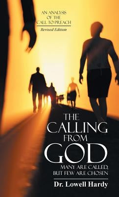 The Calling from God: Many Are Called, but Few Are Chosen by Hardy, Lowell